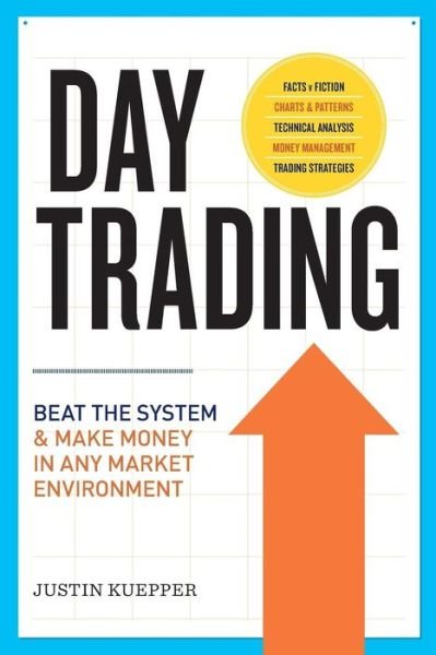 Day Trading: Beat the System and Make Money in Any Market Environment - Justin Kuepper - Książki - Tycho Press - 9781623155742 - 10 kwietnia 2015