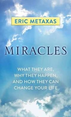 Cover for Eric Metaxas · Miracles: What They Are, Why They Happen, and How They Can Change Your Life (Hardcover Book) (2015)