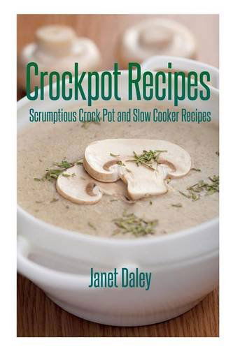 Cover for Janet Daley · Crockpot Recipes: Scrumptious Crock Pot and Slow Cooker Recipes (Paperback Book) (2013)