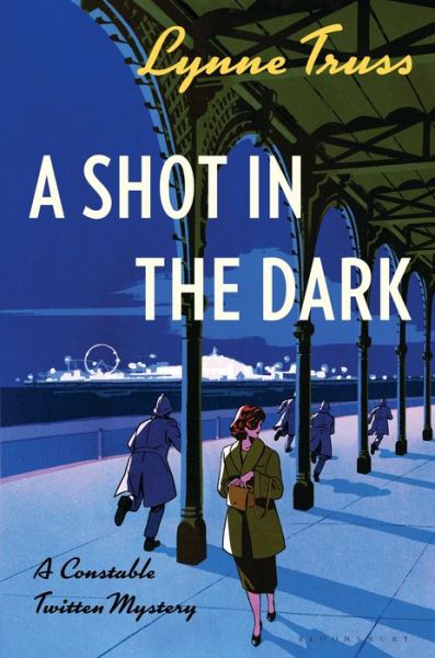 Cover for Lynne Truss · Shot in the Dark A Constable Twitten Mystery (Book) (2018)