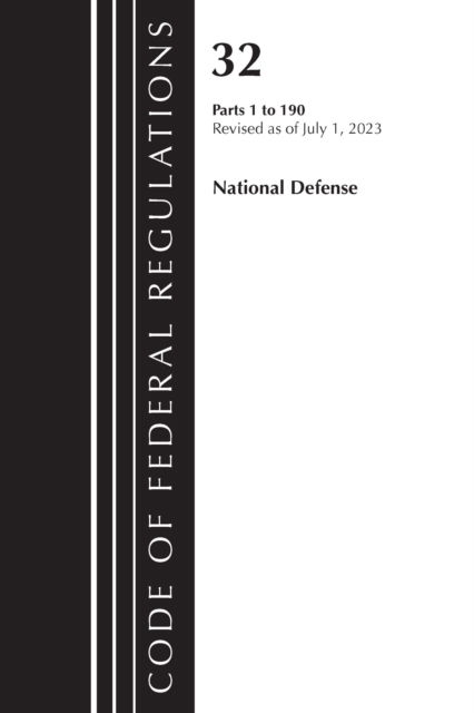 Cover for Office Of The Federal Register (U.S.) · Code of Federal Regulations, Title 32 National Defense 1-190, Revised as of July 1, 2023 - Code of Federal Regulations, Title 32 National Defense (Paperback Book) (2024)