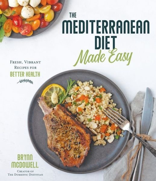 Cover for Brynn McDowell · The Mediterranean Diet Made Easy: Fresh, Vibrant Recipes for Better Health (Paperback Book) (2020)