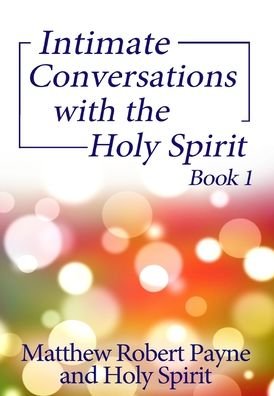 Cover for Matthew Robert Payne · Intimate Conversations with the Holy Spirit Book 1 (Gebundenes Buch) (2020)