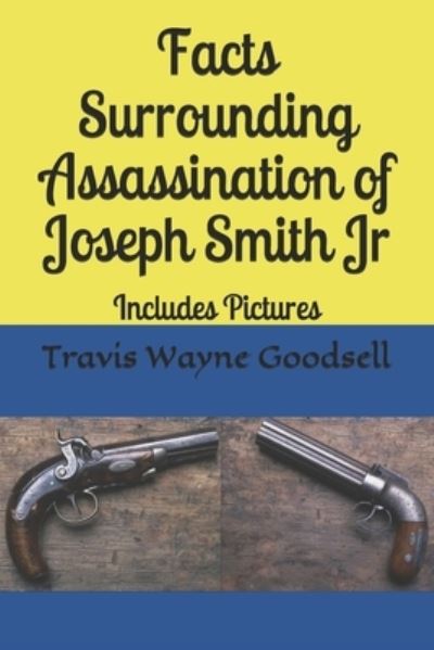 Cover for Travis Wayne Goodsell · Facts Surrounding Assassination of Joseph Smith Jr (Pocketbok) (2020)