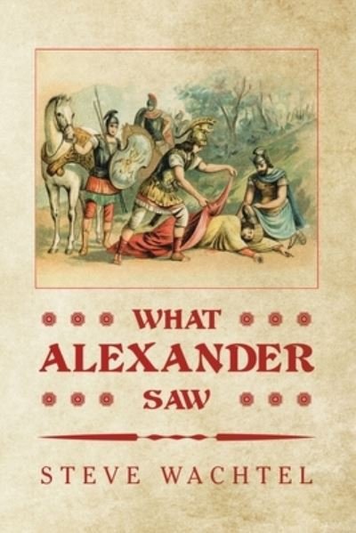 Cover for 0 Steve 0 Wachtel 0 · What Alexander Saw (Paperback Bog) (2020)