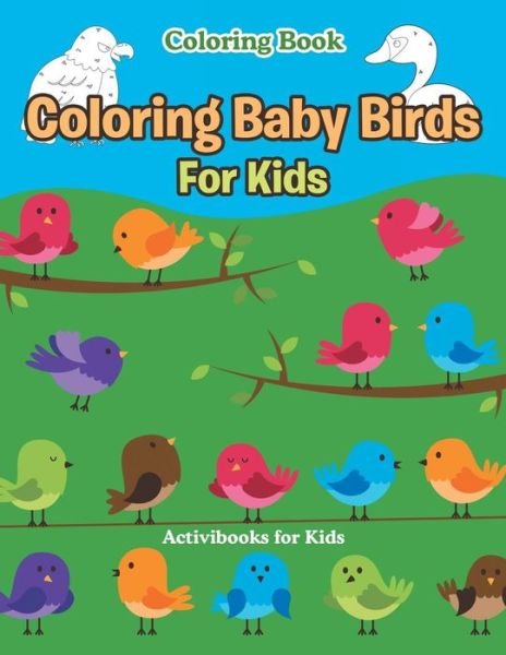 Cover for Activibooks For Kids · Coloring Baby Birds For Kids Coloring Book (Paperback Book) (2016)