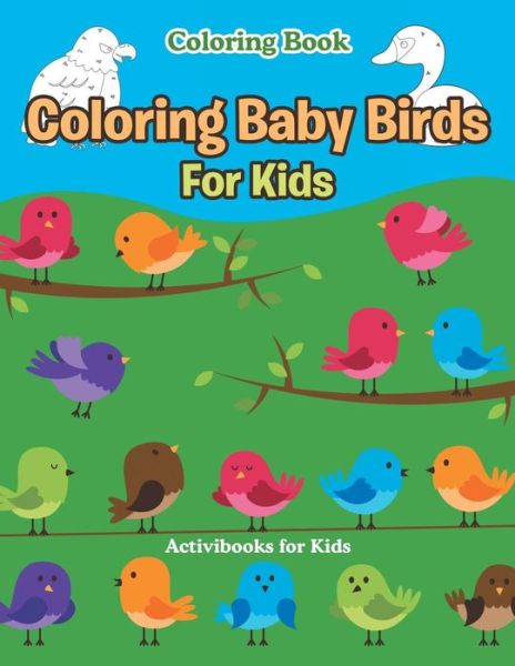 Coloring Baby Birds For Kids Coloring Book - Activibooks For Kids - Books - Activibooks for Kids - 9781683216742 - August 6, 2016