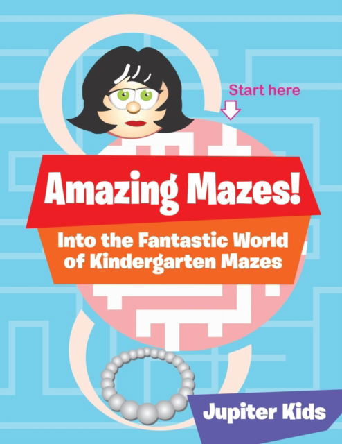 Cover for Jupiter Kids · Amazing Mazes! Into the Fantastic World of Kindergarten Mazes (Paperback Book) (2016)