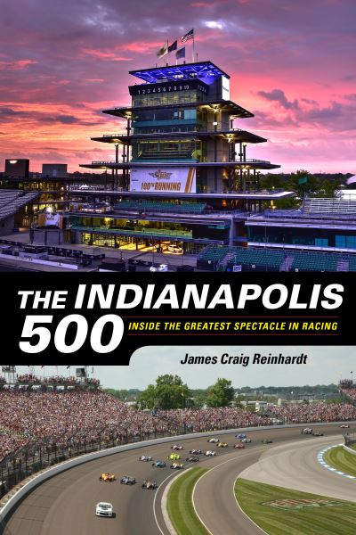 Cover for J. Craig Reinhardt · The Indianapolis 500: Inside the Greatest Spectacle in Racing (Paperback Book) (2019)