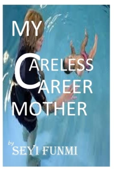 Cover for Seyifunmi Oladapo · My Careless Career Mother (Paperback Book) (2019)