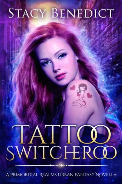 Tattoo Switcheroo : A Primordial Realms Urban Fantasy Novella - Stacy Benedict - Kirjat - Independently published - 9781718068742 - maanantai 6. elokuuta 2018