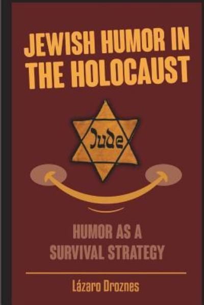Lazaro Droznes · Jewish Humor in the Holocaust (Paperback Book) (2018)