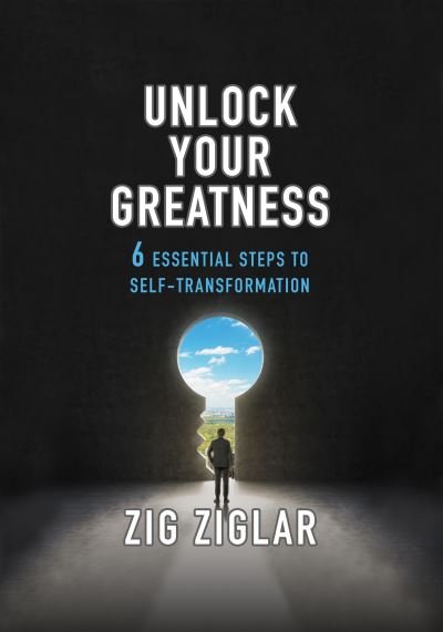 Cover for Zig Ziglar · Unlock Your Greatness: 6 Essential Steps to Self-Transformation (Pocketbok) (2024)
