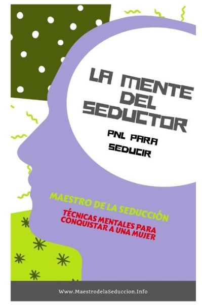 Cover for Maestro De La Seduccion · La Mente Del Seductor: PNL para Seducir - Maestro de la Seduccion (Paperback Book) (2018)