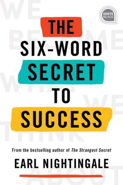 The Six-Word Secret to Success - Ignite Reads - Earl Nightingale - Kirjat - Sourcebooks, Inc - 9781728210742 - perjantai 2. huhtikuuta 2021