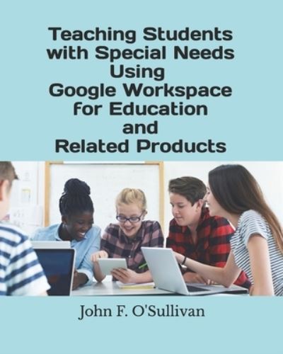 Cover for John O'Sullivan · Teaching Students with Special Needs Using Google Workspace for Education and Related Products (Book) (2022)