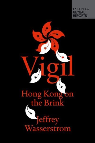 Cover for Jeffrey Wasserstrom · Vigil: Hong Kong on the Brink (Paperback Book) (2020)