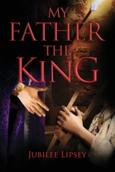 Cover for Jubilee Lipsey · My Father, the King (Paperback Book) (2021)