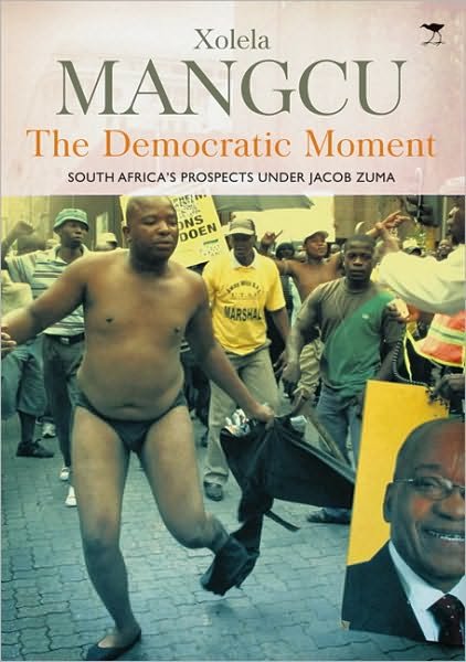 Cover for Xolela Mangcu · The democratic moment: South Africa's prospects under Jacob Zum (Paperback Book) (2010)