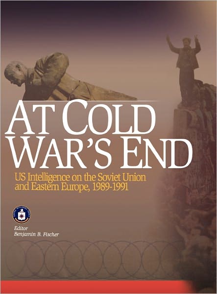 Cover for Central Intelligence Agency · At Cold War's End: Us Intelligence on the Soviet Union and Eastern Europe, 1989-1991 (Hardcover Book) (2011)