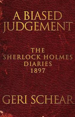 Cover for Geri Schear · A Biased Judgement: The Sherlock Holmes Diaries 1897 (Pocketbok) (2014)