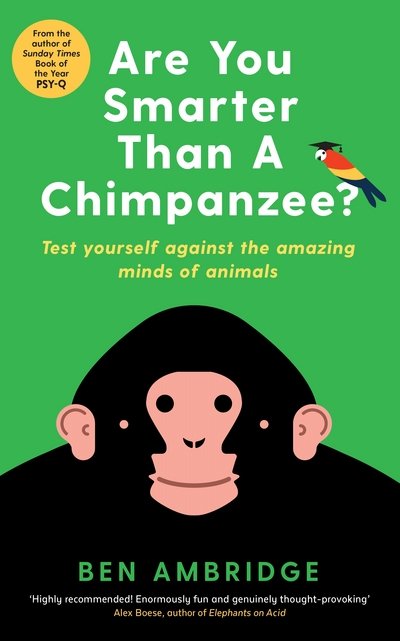 Are You Smarter Than A Chimpanzee?: Test yourself against the amazing minds of animals - Ben Ambridge - Bøker - Profile Books Ltd - 9781781255742 - 7. juni 2018
