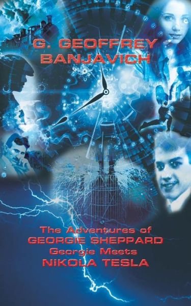 The The Adventures of Georgie Sheppard: Georgie Meets Nikola Tesla - G. Geoffrey Banjavich - Libros - Austin Macauley Publishers - 9781786937742 - 30 de noviembre de 2018