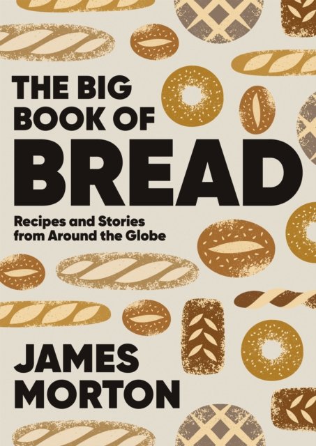 Cover for James Morton · The Big Book of Bread: Recipes and Stories From Around the Globe (Innbunden bok) (2024)