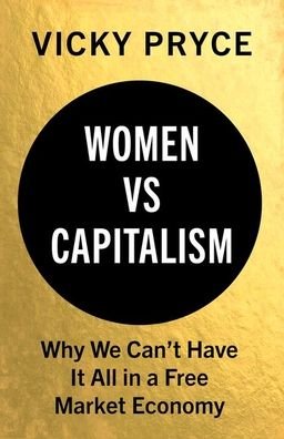 Cover for Vicky Pryce · Women vs Capitalism: Why We Can't Have It All in a Free Market Economy (Inbunden Bok) (2019)