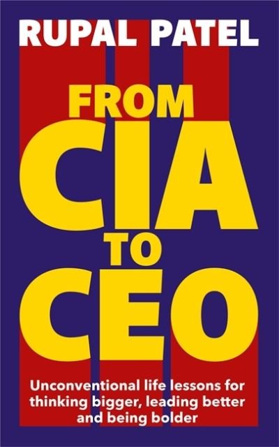 Cover for Rupal Patel · From CIA to CEO: &quot;One of the best business books&quot; - Harper's Bazaar (Pocketbok) (2024)