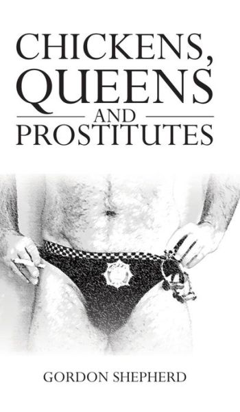 Cover for Gordon Shepherd · Chickens, Queens and Prostitutes (Hardcover Book) (2019)