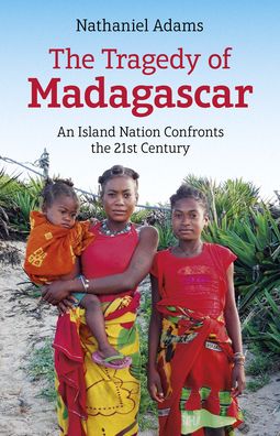 Cover for Nathaniel Adams · Tragedy of Madagascar, The: An Island Nation Confronts the 21st Century (Paperback Book) (2022)