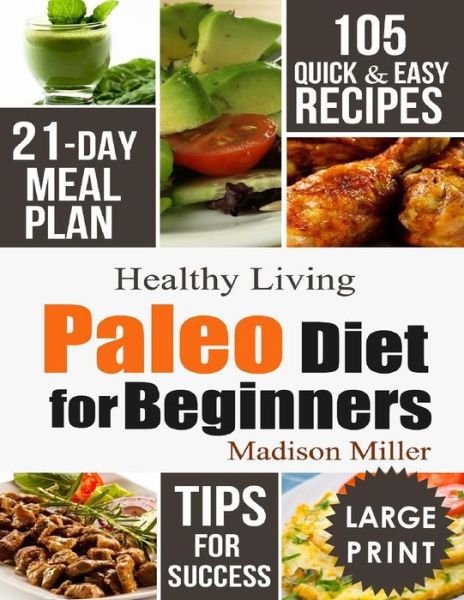 Paleo Diet for Beginners - Madison Miller - Książki - Independently Published - 9781790334742 - 7 grudnia 2018