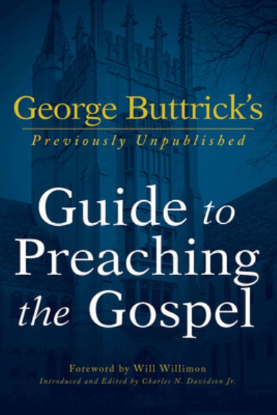 George Buttrick's Guide to Preaching the Gospel - George Arthur Buttrick - Books - Abingdon Press - 9781791001742 - August 18, 2020