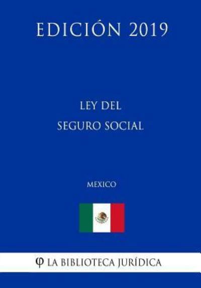 Cover for La Biblioteca Juridica · Ley del Seguro Social (Mexico) (Edicion 2019) (Paperback Book) (2019)