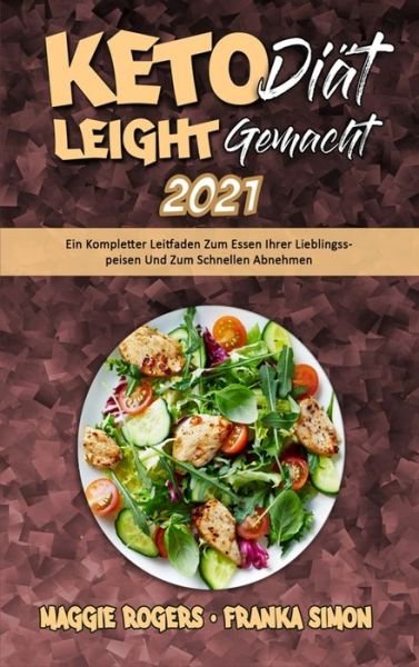 Cover for Maggie Rogers · Keto-Diat Leicht Gemacht 2021: Ein Kompletter Leitfaden Zum Essen Ihrer Lieblingsspeisen Und Zum Schnellen Abnehmen (Keto Diet Made Easy 2021) (German Version) (Inbunden Bok) [German edition] (2021)