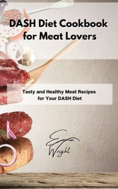 Cover for Emma Wright · DASH Diet Cookbook for Meat Lovers (Hardcover Book) (2021)