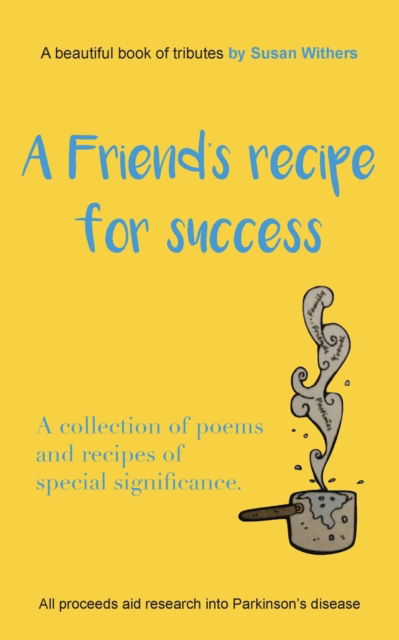 A Friend's Recipe For Success: A collection of poems and recipes of special significance - Susan Withers - Books - New Generation Publishing - 9781803690742 - November 11, 2021