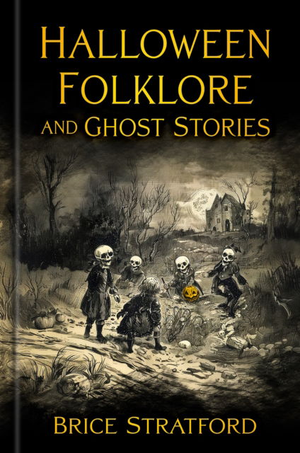 Cover for Brice Stratford · Halloween Folklore and Ghost Stories (Hardcover Book) (2024)