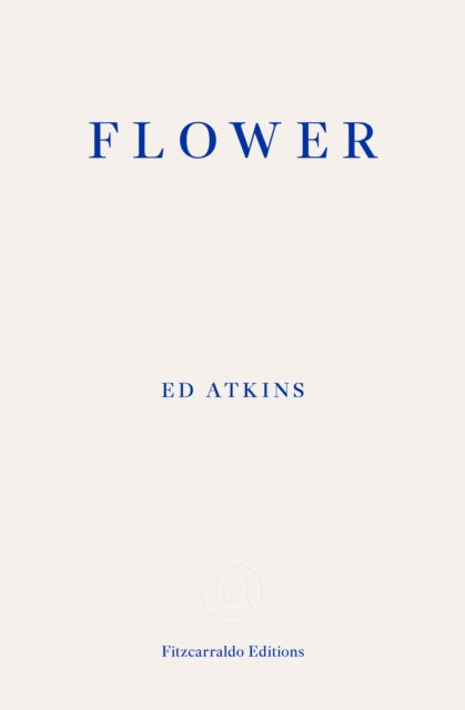 Cover for Ed Atkins · Flower (Paperback Book) (2025)