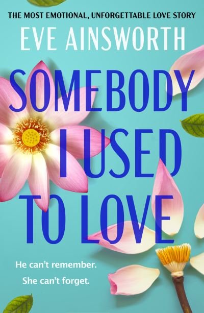Cover for Eve Ainsworth · Somebody I Used to Love: The most emotional, unforgettable love story (Paperback Book) (2024)