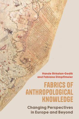 Cover for Fabrics of Anthropological Knowledge: Changing Perspectives in Europe and Beyond (Hardcover Book) (2025)