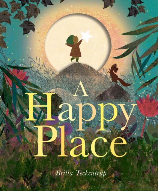 Cover for Britta Teckentrup · A Happy Place (Gebundenes Buch) (2023)