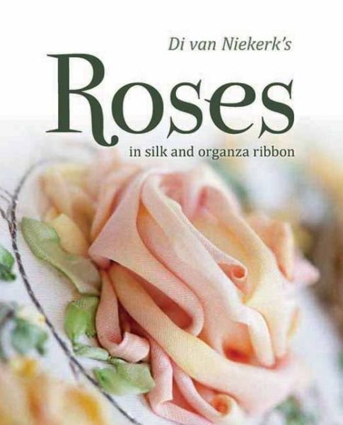 Cover for Di Van Niekerk · Di van Niekerk's Roses: In Silk and Organza Ribbon (Pocketbok) (2012)