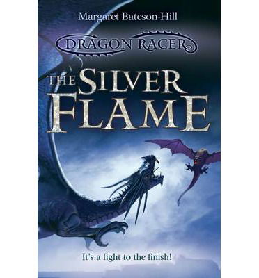 The Silver Flame - Dragon Racer - Margaret Bateson-Hill - Książki - Catnip Publishing Ltd - 9781846471742 - 6 lutego 2014