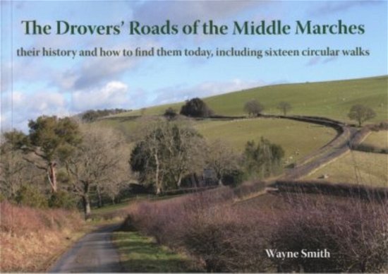Cover for Wayne Smith · The Drovers' Roads of the Middle Marches: Their History and How to Find Them, Including Sixteen Circular Walks (Taschenbuch) (2013)