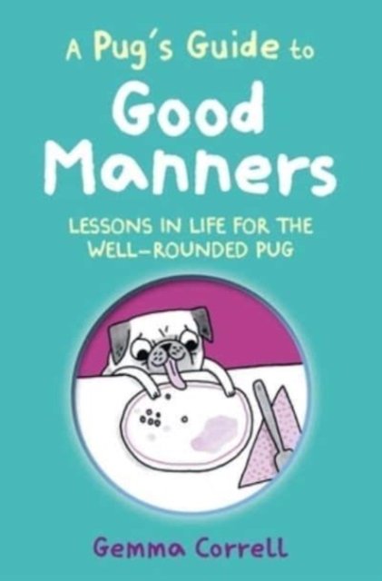 A Pug's Guide to Good Manners: Lessons in Life for the Well-Rounded Pug - Gemma Correll - Boeken - Ryland, Peters & Small Ltd - 9781912983742 - 12 september 2023