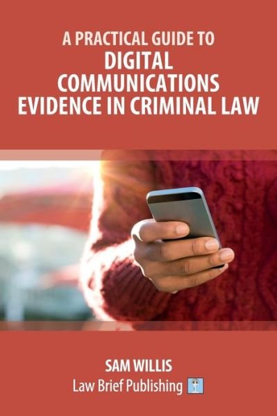 Practical Guide to Digital Communications Evidence in Criminal Law - Sam Willis - Livros - Law Brief Publishing - 9781914608742 - 21 de abril de 2023