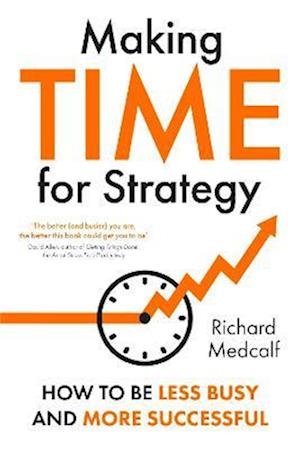 Cover for Richard Medcalf · Making TIME for Strategy: How to Be Less Busy and More Successful (Paperback Book) (2023)