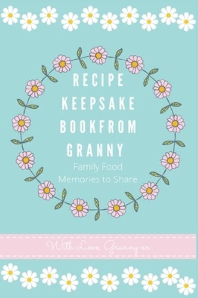 Cover for Petal Publishing Co · Recipe Keepsake Book From Granny (Gebundenes Buch) (2020)